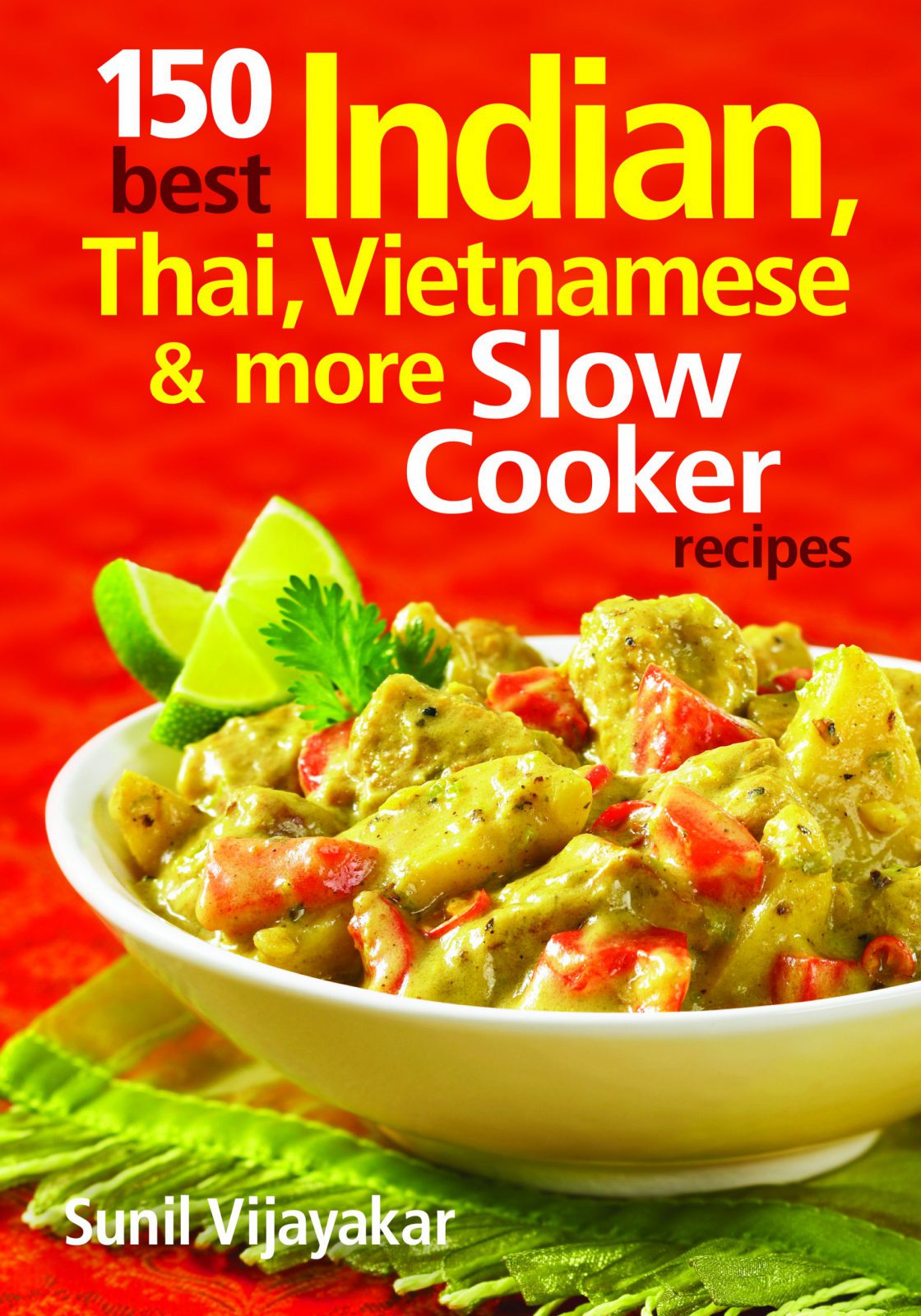 150 Best Indian, Thai, Vietnamese and More Slow Cooker Recipes