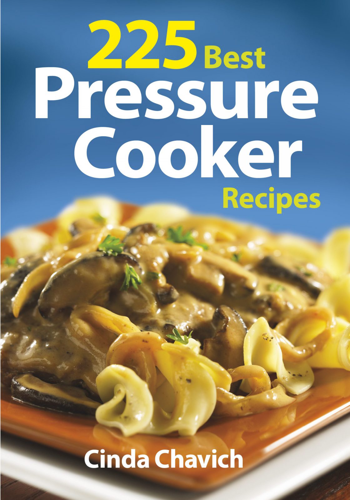 225 Best Pressure Cooker Recipes